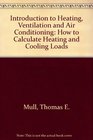 Introduction to Heating Ventilation and Air Conditioning How to Calculate Heating and Cooling Loads