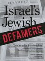 Israel's Jewish Defamers The Media Dimension