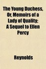 The Young Duchess Or Memoirs of a Lady of Quality A Sequel to Ellen Percy