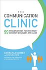 The Communication Clinic 99 Proven Cures for the Most Common Business Mistakes
