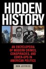 Hidden History An Encyclopedia of Modern Crimes Conspiracies and CoverUps in American Politics