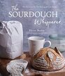 The Sourdough Whisperer The Secrets to NoFail Baking with Epic Results