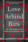 Love Behind Bars : The True Story of an American Prisoner's Wife