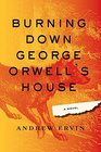 Burning Down George Orwell's House