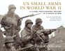 US Small Arms in World War II: A photographic history of the weapons in action (General Military)