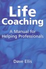 Life Coaching: A Manual for Helping Professionals