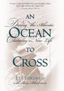An Ocean to Cross Daring the Atlantic Claiming a New Life