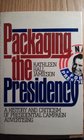 Packaging the Presidency A History and Criticism of Presidential Campaign Advertising