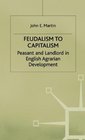 Feudalism to Capitalism Peasant and Landlord in English Agrarian Development