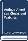 Antique American Clocks  Watches