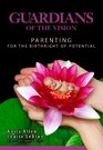 Guardians of the Vision Parenting for the Birthright of Potential