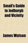 Smail's Guide to Jedburgh and Vicinity