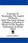 A Journey To Katmandu The Capital Of Nepal With The Camp Of Jung Bahadoor Including A Sketch Of The Nepalese Ambassador At Home