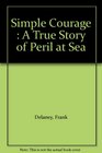 Simple Courage  A True Story of Peril at Sea