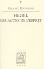 Hegel les actes de l'esprit