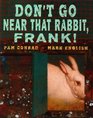 Don't Go Near That Rabbit Frank
