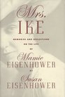 Mrs Ike Memories and Reflections on the Life of Mamie Eisenhower