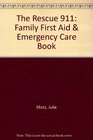 The Rescue 911 Family First Aid  Emergency Care Book Simple StepbyStep Guide