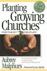 Planting Growing Churches For The 21st Century A Comprehensive Guide For New Churches And Those Desiring Renewal