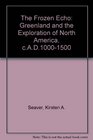 The Frozen Echo Greenland and the Exploration of North America Ca AD 10001500
