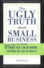 The Ugly Truth About Small Business