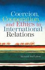 Coercion Cooperation and Ethics in International Relations