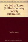 No Bed of Roses: Nineteenth Century Working Women in the Black Country (A Black Country Society Publication)