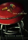 Later at the Bar A Novel in Stories