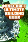 Minecraft Ultimate Building Book Amazing Building Ideas and Guides You Couldn't Imagine Before