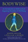 Bodywise  An Introduction to Hellerwork for Regaining Flexibility and WellBeing