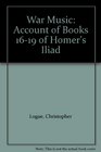 War Music Account of Books 1619 of Homer's Iliad