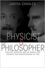 The Physicist and the Philosopher Einstein Bergson and the Debate That Changed Our Understanding of Time