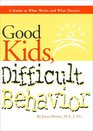 Good Kids, Difficult Behavior : A Guide to What Works  What Doesn't