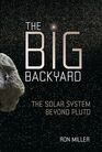 The Big Backyard The Solar System beyond Pluto