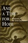 And a Time for Hope Americans in the Great Depression