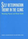 SelfDetermination Theory in the Clinic  Motivating Physical and Mental Health
