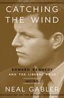Catching the Wind Edward Kennedy and the Liberal Hour 19321975