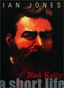 Ned Kelly A Short Life