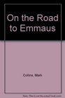 On the Road to Emmaus Stories of Faith Doubt and Change