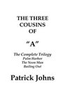 The Three Cousins Of A The Complete Trilogy