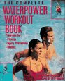 The Complete Waterpower Workout Book : Programs for Fitness, Injury Prevention, and Healing