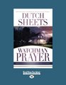 Watchman Prayer How To Stand Guard And Protect Your Family Home and Community