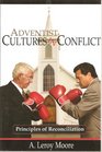Adventist Cultures in Conflict  Principles of Reconciliation