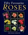 Fifty Favourite Roses A Choice Selection for Every Gardener
