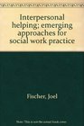 Interpersonal helping emerging approaches for social work practice