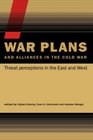 War Plans and Alliances in the Cold War Threat Perceptions in the East and West