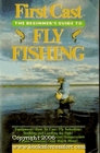 First Cast The Beginner's Guide to Fly Fishing