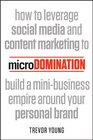 microDomination How to leverage social media and content marketing to build a minibusiness empire around your personal brand