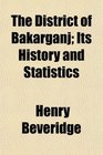 The District of Bkarganj Its History and Statistics