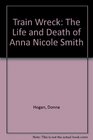 Train Wreck The Life and Death of Anna Nicole Smith